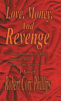 Love, Money, and Revenge: I Have Never Made Love Before You Are My First You Are My First Too (Hardback)