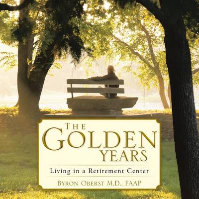 The Golden Years: Living in a Retirement Center (Paperback)