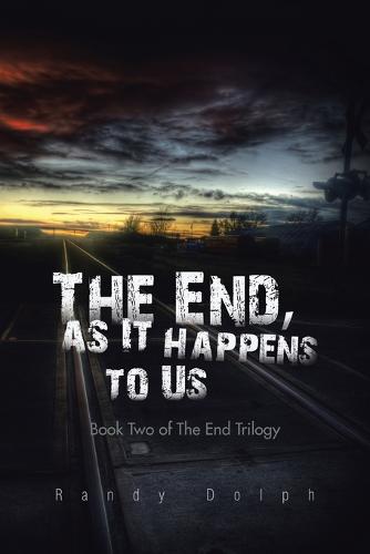 The End, as It Happens to Us: Book Two of the End Trilogy (Paperback)