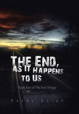 The End, as It Happens to Us: Book Two of the End Trilogy (Hardback)