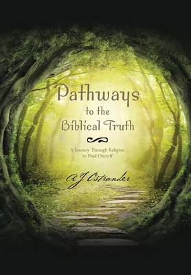 Pathways to the Biblical Truth: A Journey Through Religion to Find Oneself (Hardback)