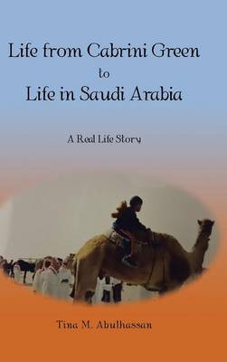 Life from Cabrini Green to Life in Saudi Arabia: A Real Life Story (Hardback)