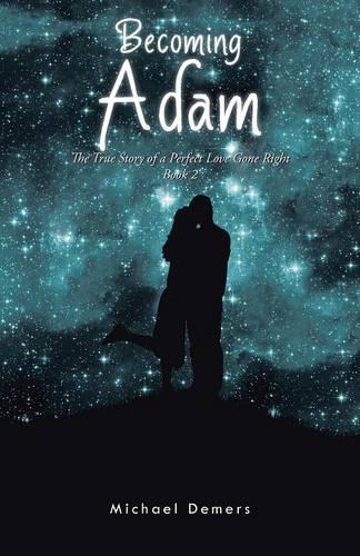 Becoming Adam: The True Story of a Perfect Love Gone Right Book 2 (Paperback)