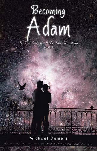 Becoming Adam: The True Story of a Perfect Love Gone Right Book 1 (Paperback)