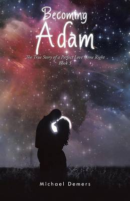 Becoming Adam: The True Story of a Perfect Love Gone Right Book 3 (Paperback)