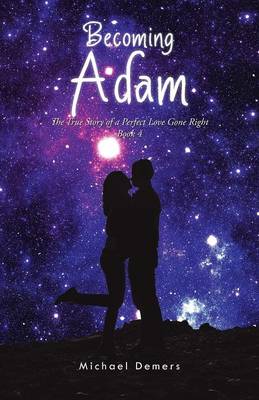 Becoming Adam: The True Story of a Perfect Love Gone Right Book 4 (Paperback)