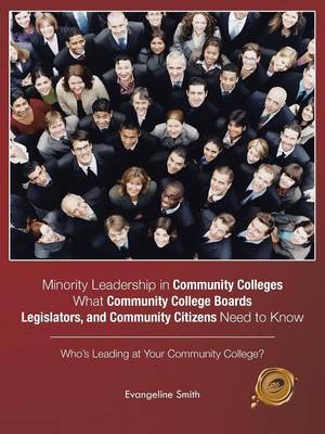 Minority Leadership in Community Colleges;what Community College Boards, Legislators, and Community Citizens Need to Know: Who's Leading at Your Community College? (Paperback)