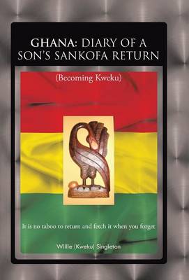 Ghana: Diary of a Son's Sankofa Return: (Becoming Kweku) (Hardback)