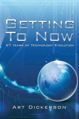 Getting to Now: 67 Years of Technology Evolution (Paperback)