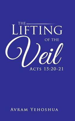 The Lifting of the Veil: Acts 15:20-21 (Hardback)