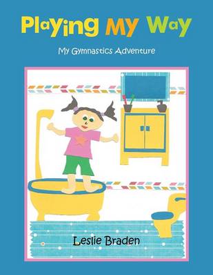 Playing My Way: My Gymnastics Adventure (Paperback)