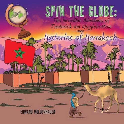 Spin the Globe: The Incredible Adventures of Frederick Von Wigglebottom: Mysteries of Marrakech (Paperback)