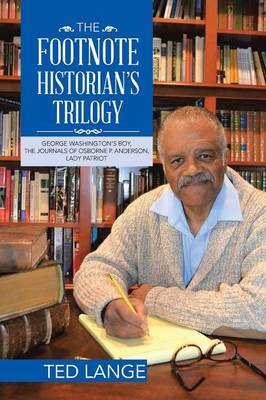 The Footnote Historian's Trilogy: George Washington's Boy, the Journals of Osborne P. Anderson, Lady Patriot (Paperback)