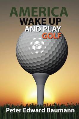 America Wake Up and Play Golf (Paperback)