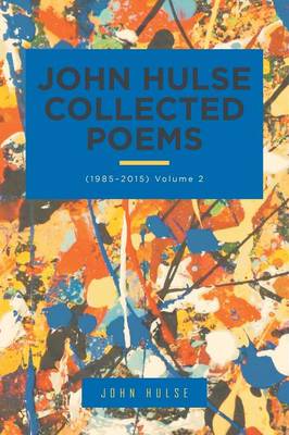 John Hulse Collected Poems: (1985-2015) Volume 2 (Paperback)
