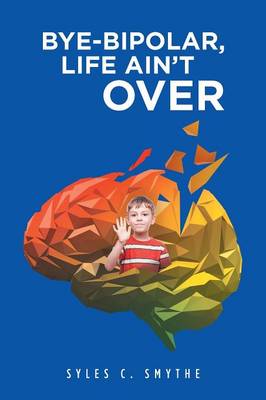 Bye-Bipolar, Life Ain't Over (Paperback)