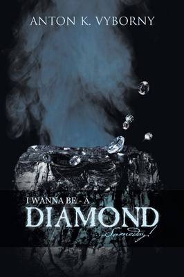 I Wanna Be - A Diamond . . . Someday! (Paperback)