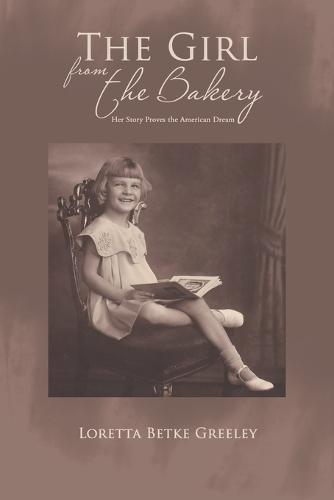 The Girl from the Bakery: Her Story Proves the American Dream (Paperback)