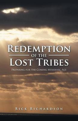 Redemption of the Lost Tribes: Preparing for the Coming Messianic Age (Paperback)