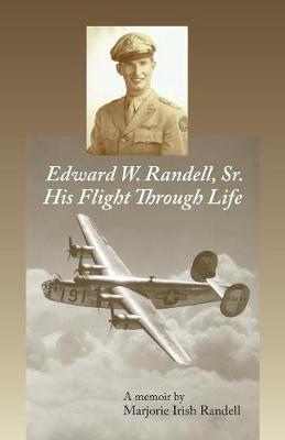 Edward W. Randell Sr.: His Flight Thru Life (Paperback)