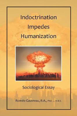 Indoctrination Impedes Humanization: Sociological Essay (Paperback)