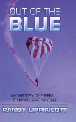 Out of the Blue: My History of Freefall, Ethanol, and Skyfall (Hardback)
