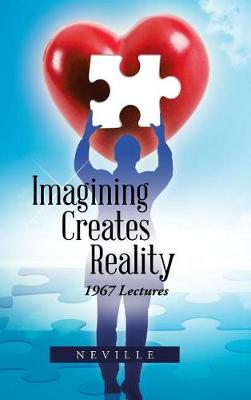 Imagining Creates Reality: 1967 Lectures (Hardback)