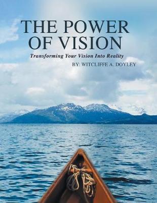 The Power of Vision: Transforming Your Vision Into Reality (Paperback)