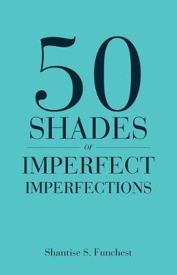 50 Shades of Imperfect Imperfections (Paperback)
