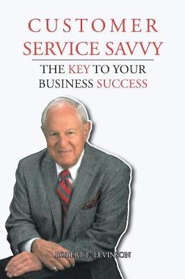 Customer Service Savvy: The Key to Your Business Success (Paperback)