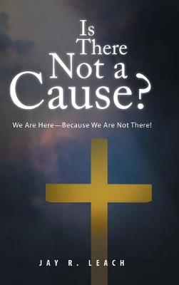Is There Not a Cause?: We Are Here-Because We Are Not There! (Hardback)