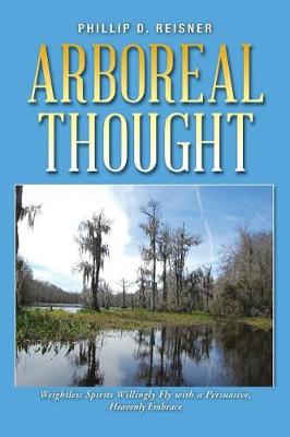 Arboreal Thought: Weightless Spirits Willingly Fly with a Persuasive, Heavenly Embrace (Paperback)