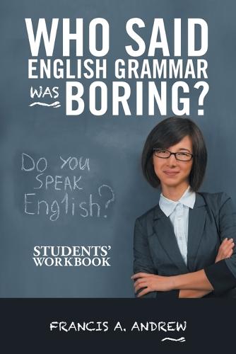 Who Said English Grammar Was Boring?: Students' Workbook (Paperback)