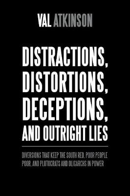 Distractions, Distortions, Deceptions, and Outright Lies: Diversions That Keep the South Red, Poor People Poor, and Plutocrats and Oligarchs in Power (Paperback)