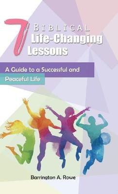 7 Biblical Life-Changing Lessons: A Guide to a Successful and Peaceful Life (Hardback)