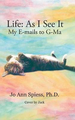 Life: As I See It: My E-Mails to G-Ma (Hardback)