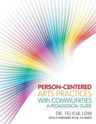 Person-Centered Arts Practices with Communities: A Pedagogical Guide (Paperback)