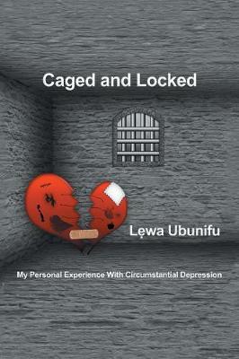 Caged and Locked: My Personal Experience with Circumstantial Depression (Paperback)