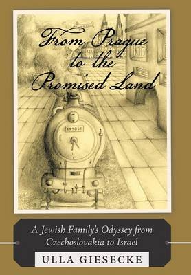 From Prague to the Promised Land: A Jewish Family's Odyssey from Czechoslovakia to Israel (Hardback)