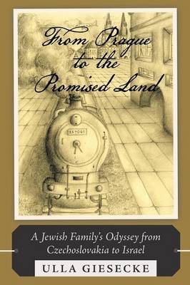 From Prague to the Promised Land: A Jewish Family's Odyssey from Czechoslovakia to Israel (Paperback)