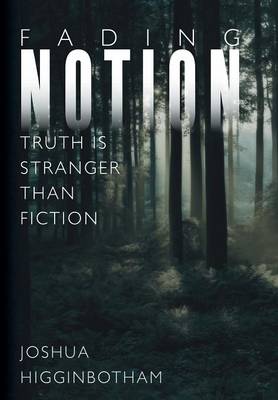 Fading Notion: Truth Is Stranger Than Fiction (Hardback)