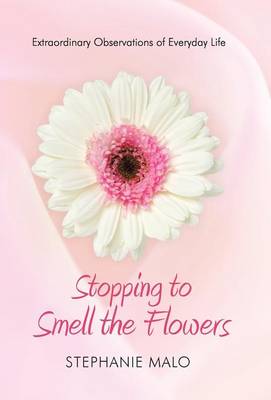 Stopping to Smell the Flowers: Extraordinary Observations of Everyday Life (Hardback)