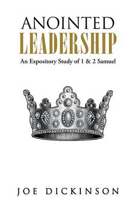 Anointed Leadership: An Expository Study of 1 & 2 Samuel (Paperback)