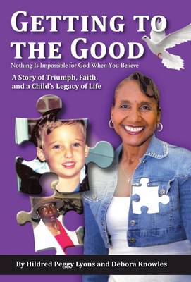 Getting to the Good: Nothing Is Impossible for God When You Believe (Hardback)