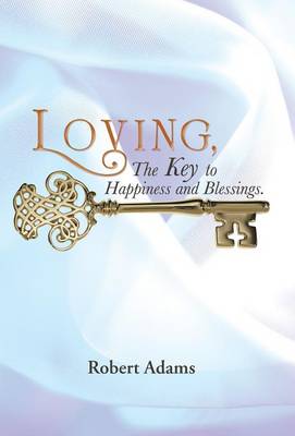 Loving, the Key to Happiness and Blessings. (Hardback)