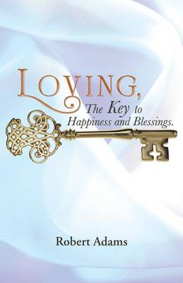 Loving, the Key to Happiness and Blessings. (Paperback)