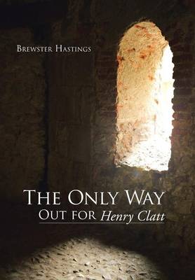 The Only Way Out for Henry Clatt (Hardback)