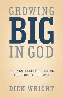 Growing Big in God: The New Believer's Guide to Spiritual Growth (Paperback)