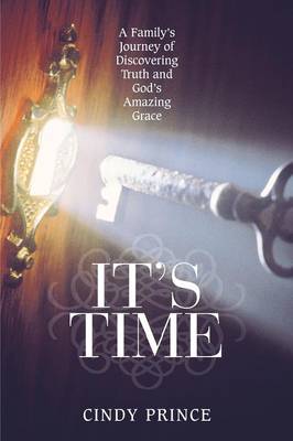 It's Time: A Family's Journey of Discovering Truth and God's Amazing Grace (Paperback)