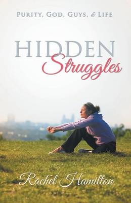 Hidden Struggles: Purity, God, Guys and Life (Paperback)